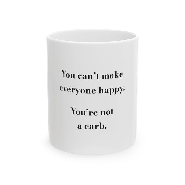 You can't make everyone happy. You're not a carb. — Crumbs Mug