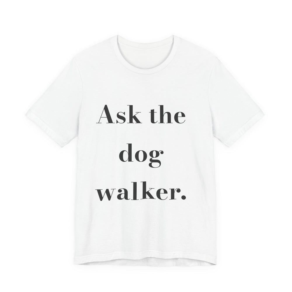 Ask the dog walker. — Crumbs Tee
