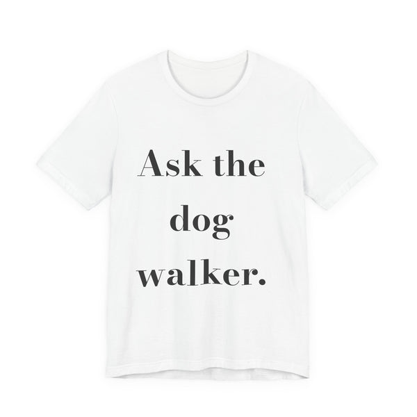 Ask the dog walker. — Crumbs Tee