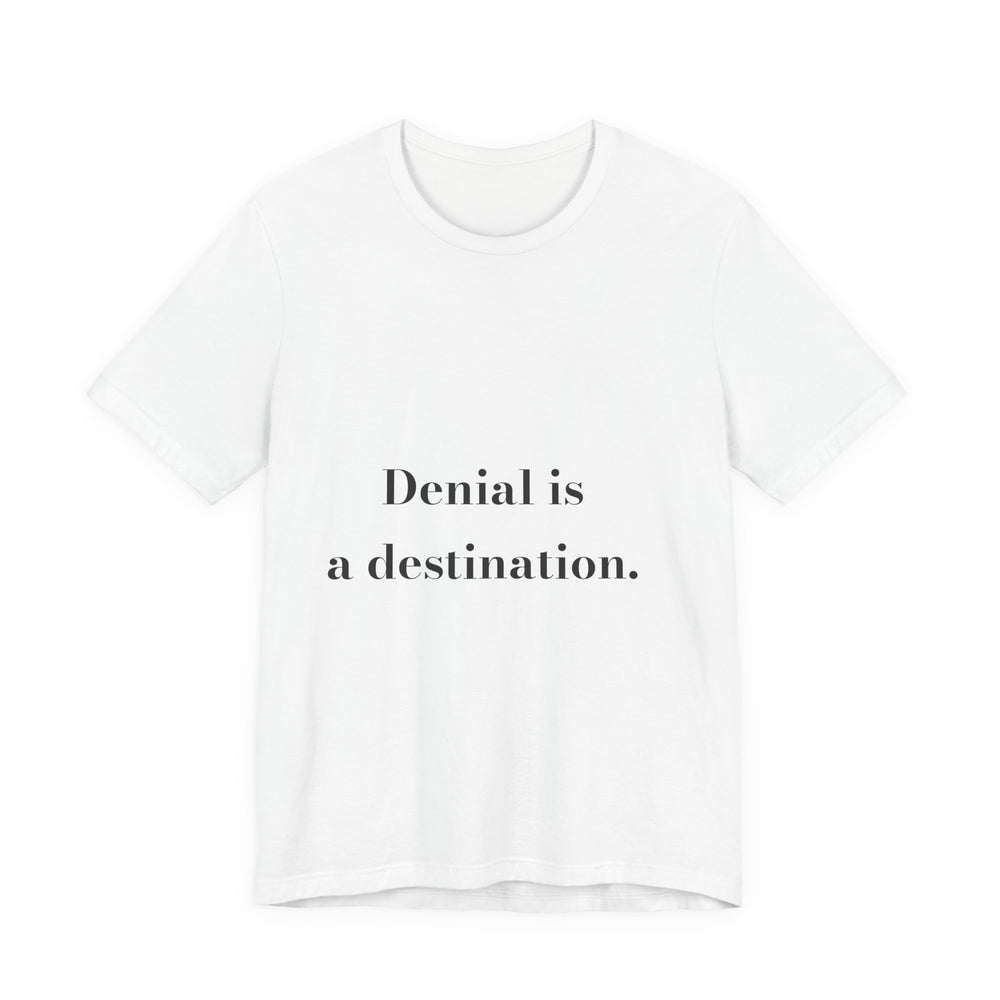 Denial is a destination. — Crumbs Tee