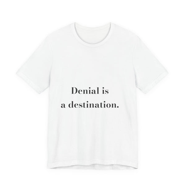 Denial is a destination. — Crumbs Tee