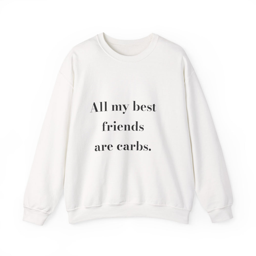 All my best friends are carbs. — Crumbs Sweatshirt