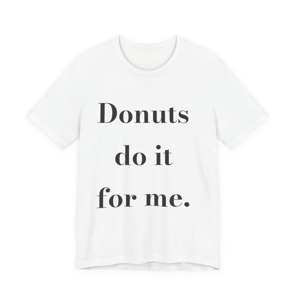 Donuts do it for me. — Crumbs Tee