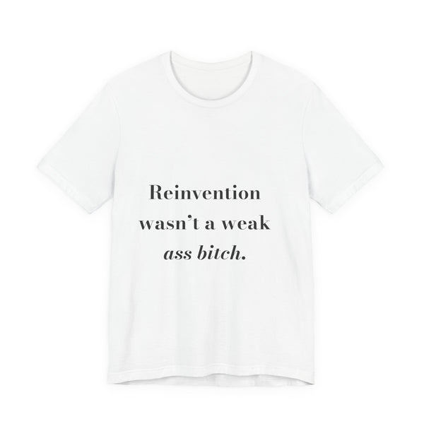 Reinvention wasn't a weak ass bitch. — Crumbs Tee