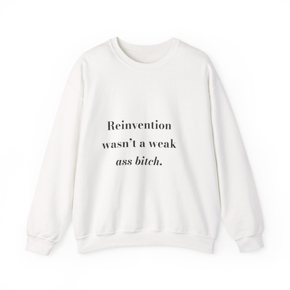 Reinvention wasn't a weak ass bitch. — Crumbs Sweatshirt