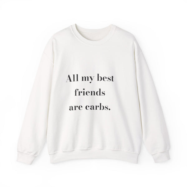 All my best friends are carbs. — Crumbs Sweatshirt